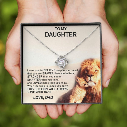 To my Daughter - I want you to believe - This old lion will always have your back - Love Knot Necklace